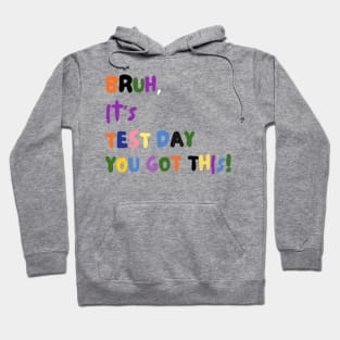 BRUH IT'S TEST DAY YOU GOT THIS! Hoodie